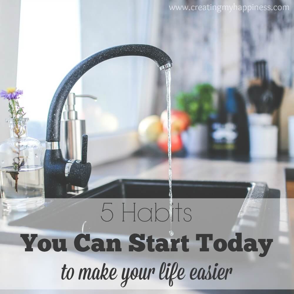 Habits You Can Start Today To Make Your Life Easier