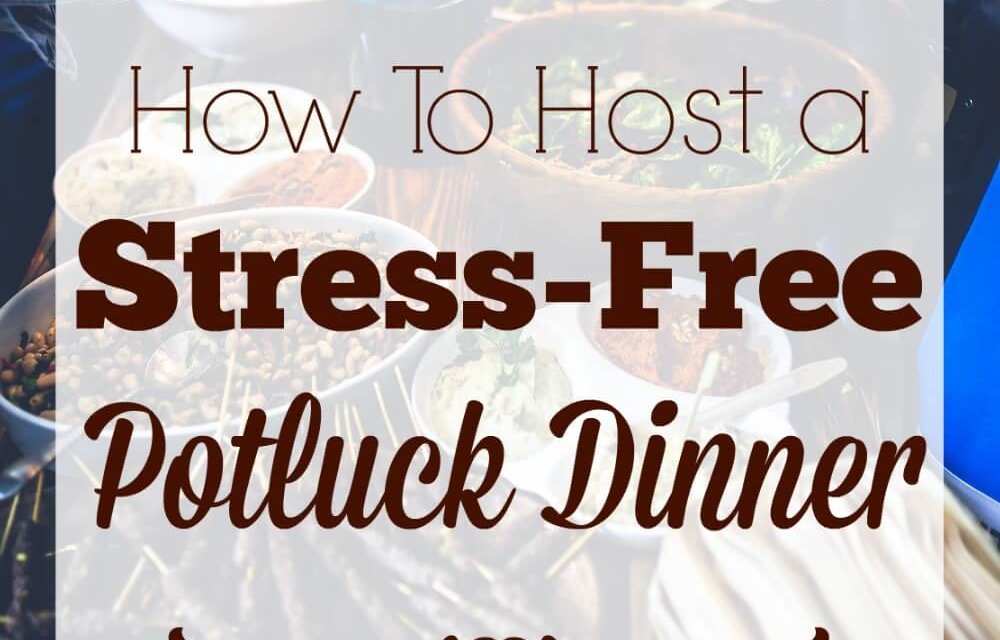 How to Host a Stress-Free Potluck Dinner