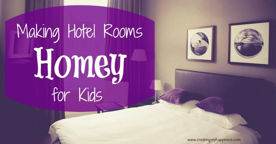 how-to-make-a-hotel-room-homey-for-kids-creating-my-happiness