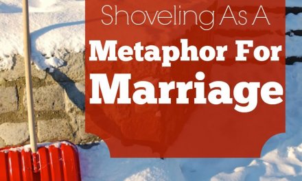 Shoveling as a Metaphor for Marriage