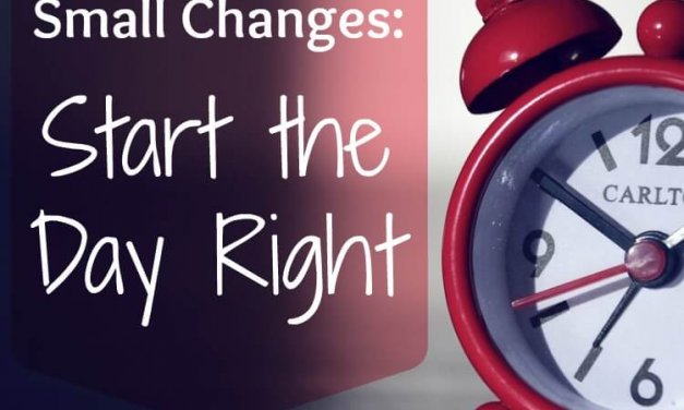 Small Changes: Start the Day Right