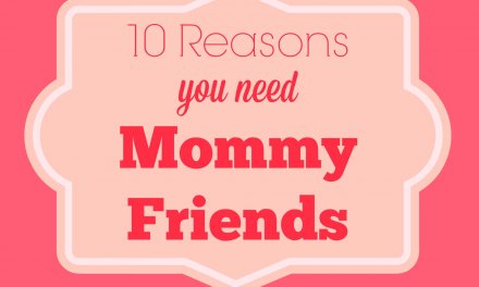 10 Reasons You Need Mommy Friends