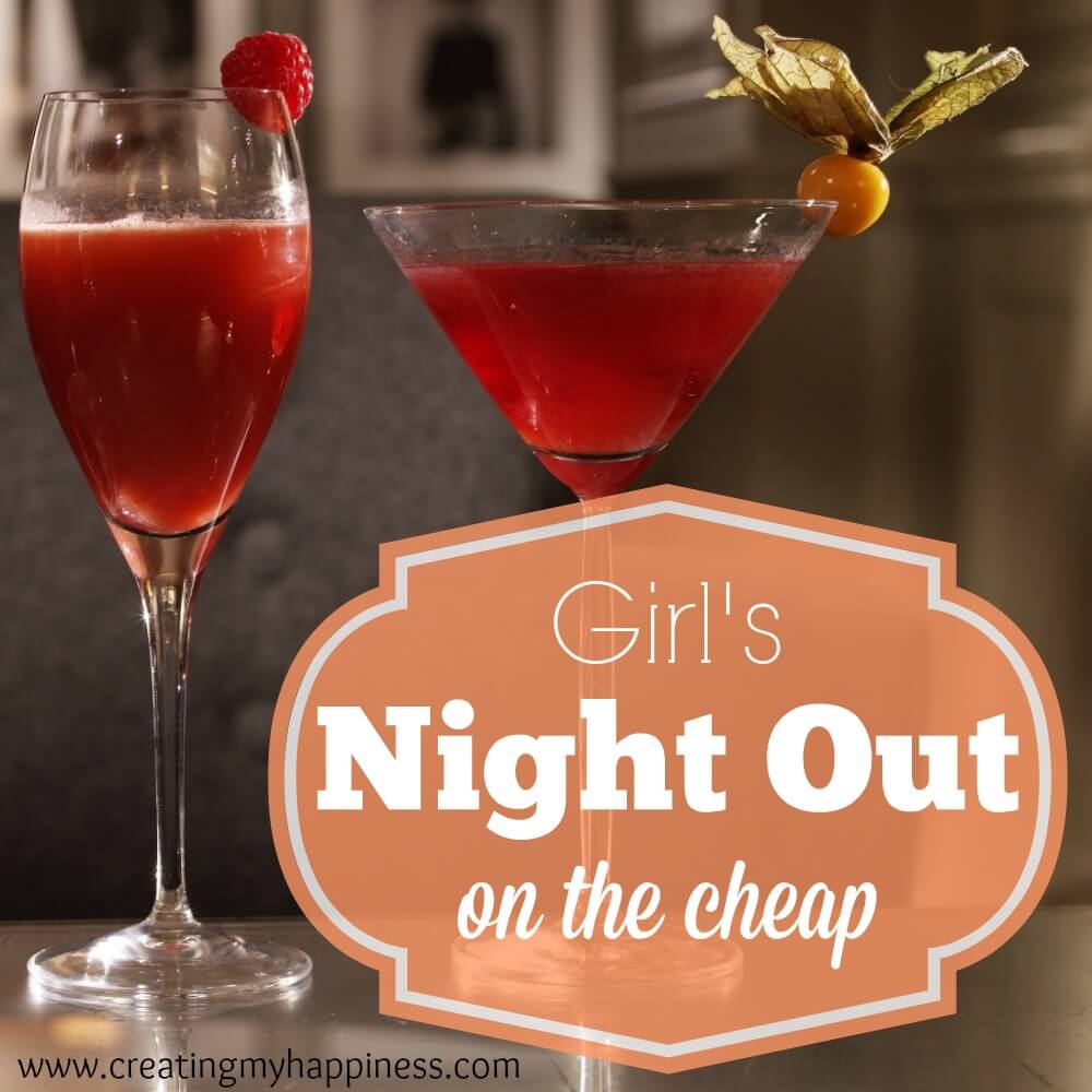 Girl’s Night Out on the Cheap | Creating My Happiness