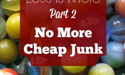 Less is More, Part 2: No More Cheap Junk