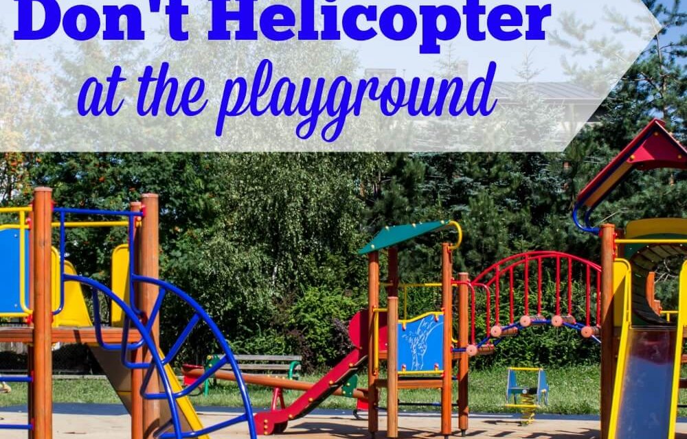 Things You Learn When You Don’t Helicopter at the Playground