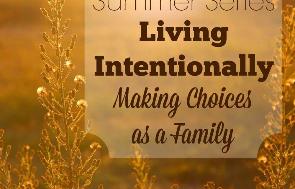 Living Intentionally: Making Choices as a Family
