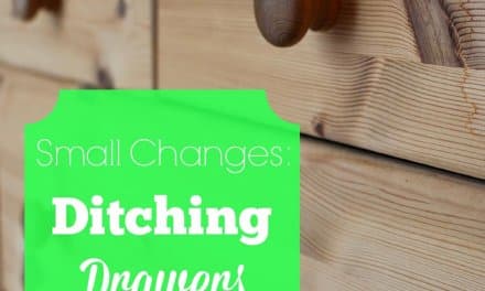Small Changes: Ditching Drawers