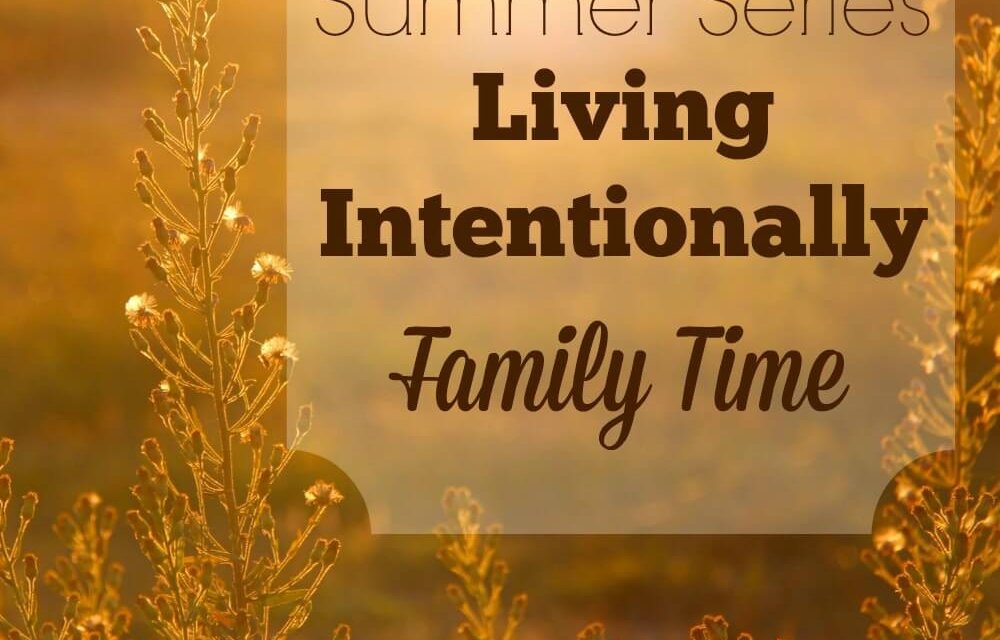 Living Intentionally: Family Time