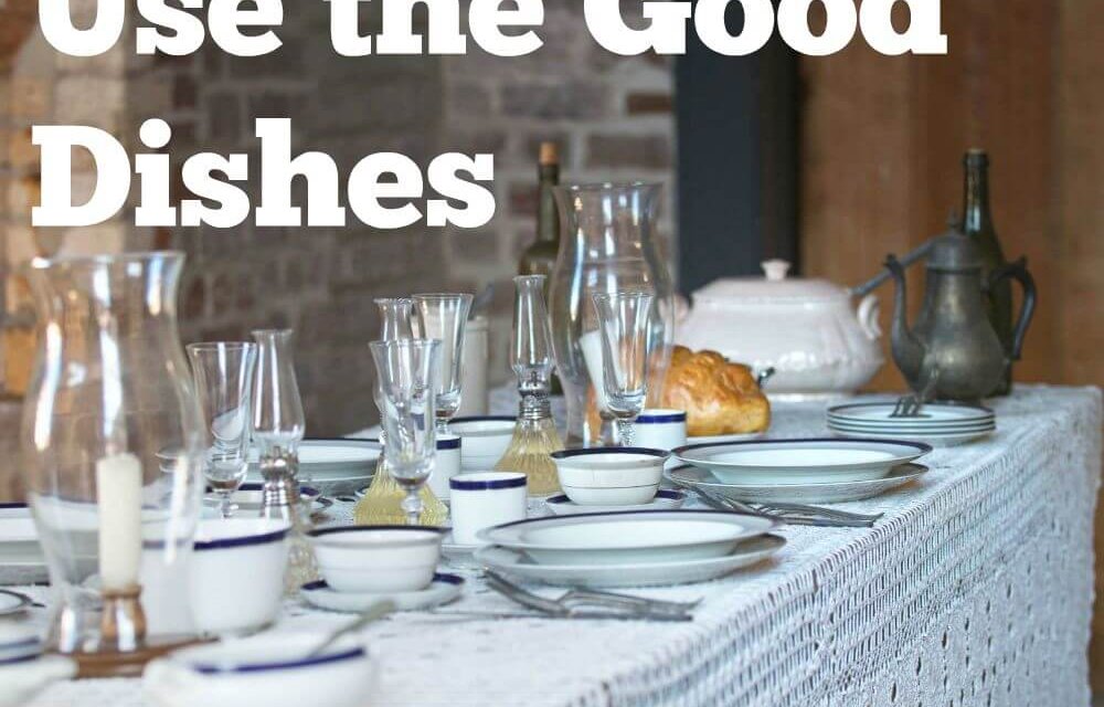 Small Changes: Use the Good Dishes