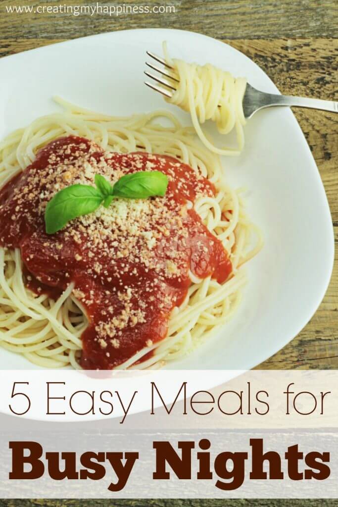 5 Easy Meals for Busy Nights | Creating My Happiness