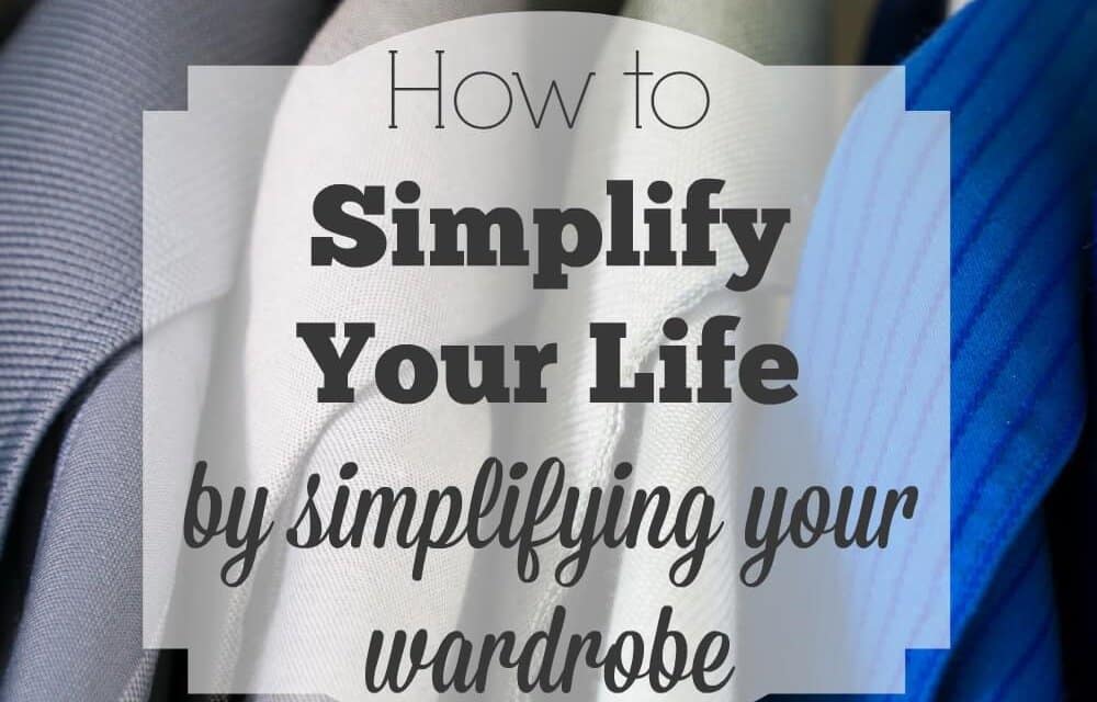 How to Simplify Your Life by Simplifying Your Wardrobe