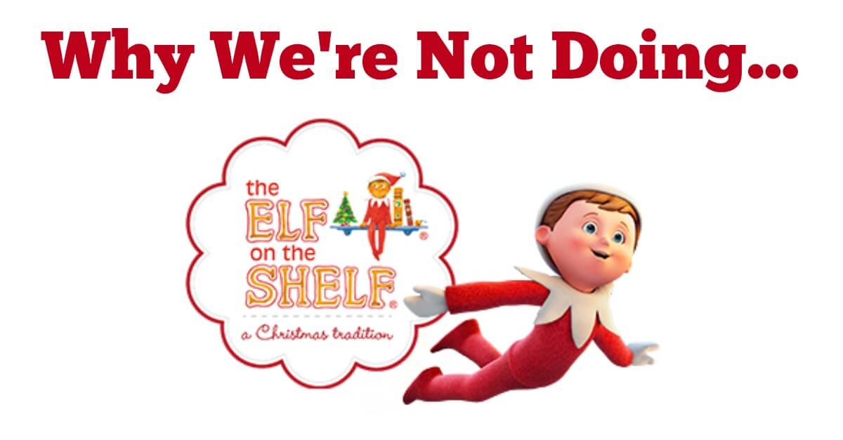 Elf on the Shelf is the new "it" thing at Christmas time. Here are my top 3 reasons we won't be joining in on the elfish fun.