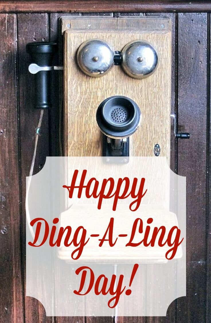 A beautiful tradition to start no matter your age. National Ding-A-Ling Day is about taking a moment to call your loved ones you may have lost touch with.