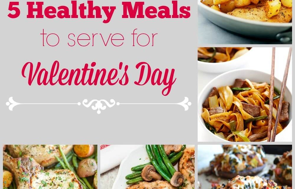 5 Healthy Meals to Serve for Valentine’s Day
