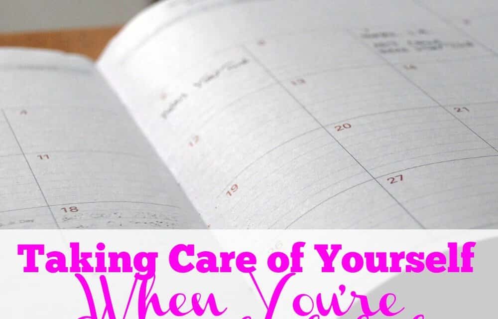 Taking Care of Yourself When You’re Overscheduled