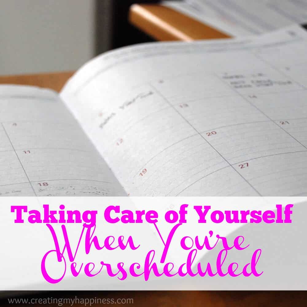 Is your calendar overwhelming you? During times when we're overworked and overscheduled it's more important than ever to take care of ourselves.