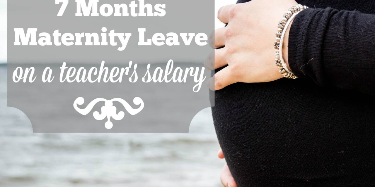How I Took 7 Months Maternity Leave on a Teacher’s Salary