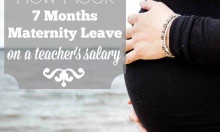 How I Took 7 Months Maternity Leave on a Teacher’s Salary