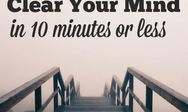 10 Ways to Clear Your Mind in 10 Minutes or Less