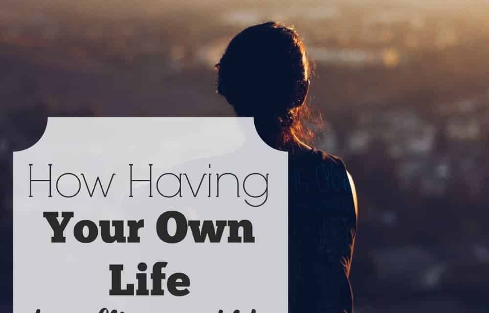How Having Your Own Life Benefits Your Kids