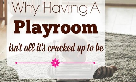 Why Having a Playroom Isn’t All It’s Cracked Up to Be