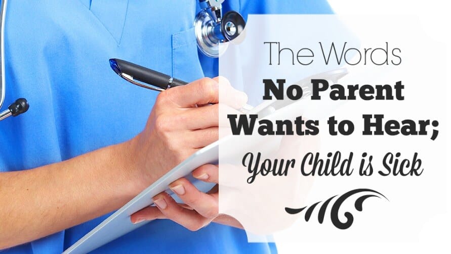 4 words that can turn your world upside down: Your child is sick. Of course you want world class medical care, but what else does your sick child need?