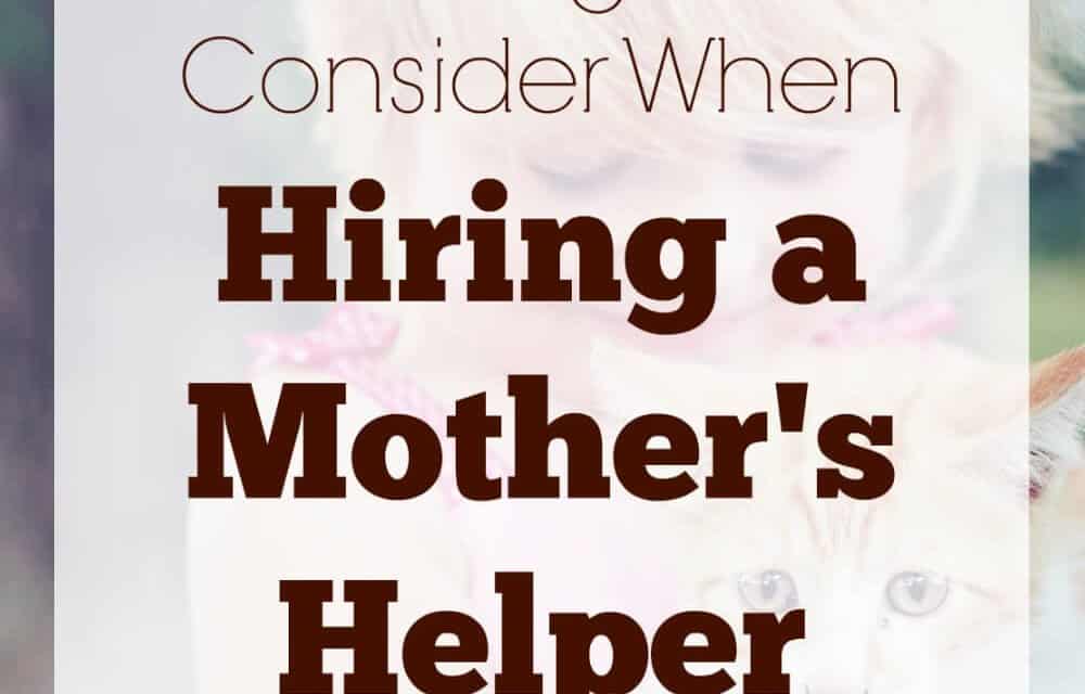 6 Things to Consider When Hiring a Mother’s Helper