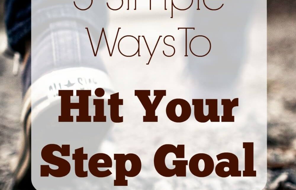 5 Simple Ways to Hit Your Step Goal