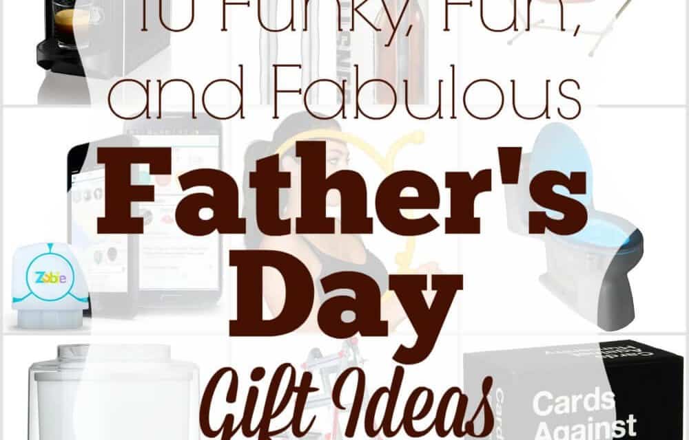 10 Funky, Fun, and Fabulous Father’s Day Gift Ideas