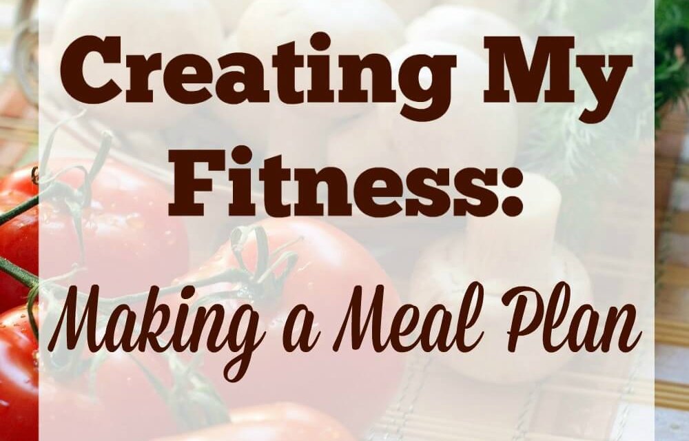 Creating My Fitness: Making a Meal Plan