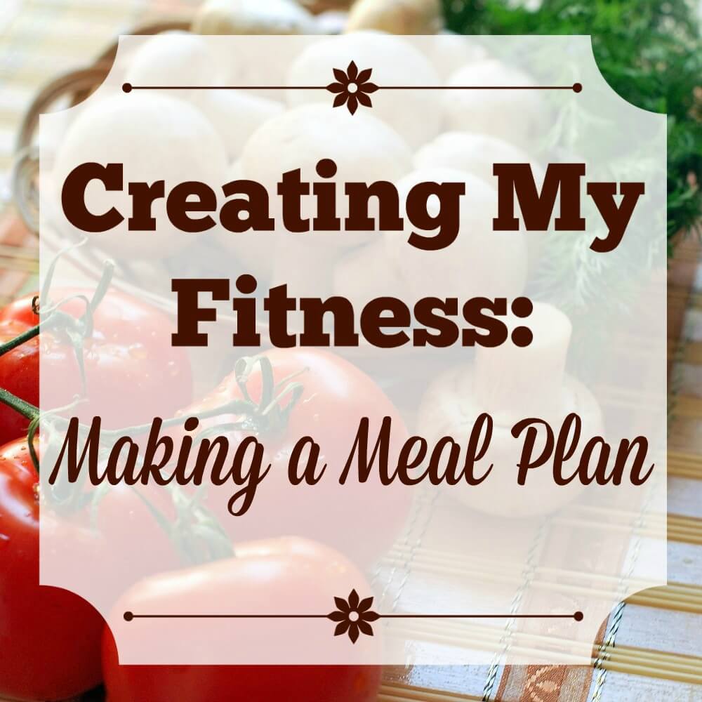 Creating My Fitness: Making a Meal Plan