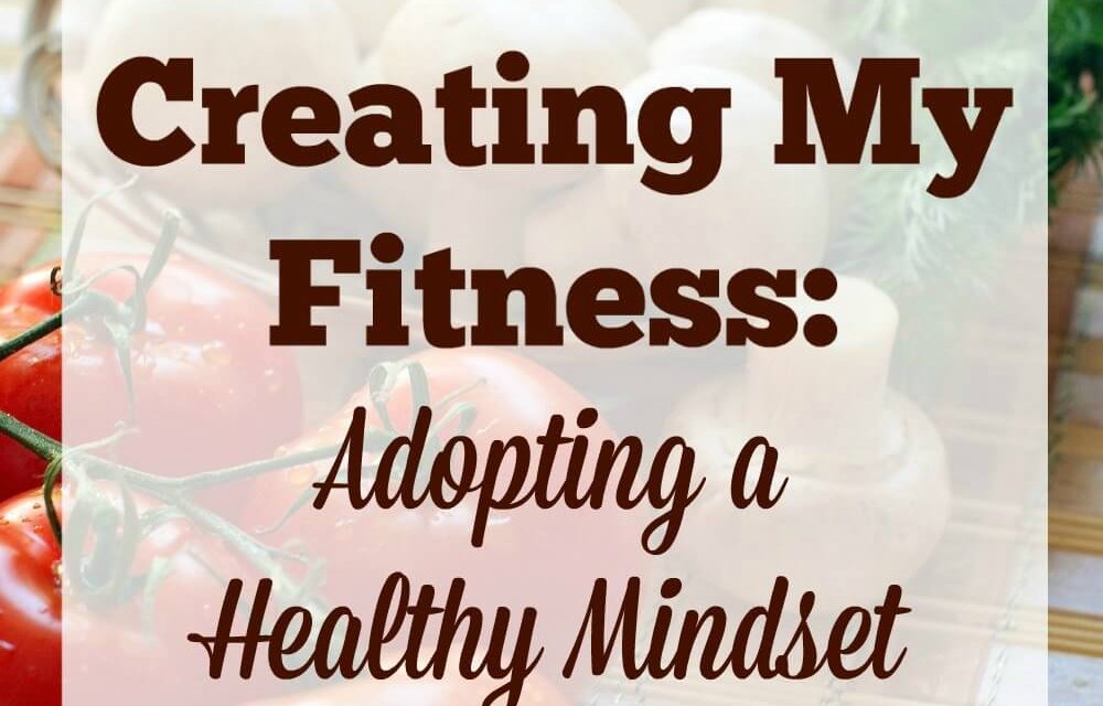 Creating My Fitness: Adopting a Healthy Mindset