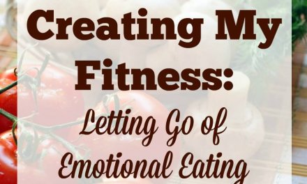 Creating My Fitness: Letting Go Of Emotional Eating