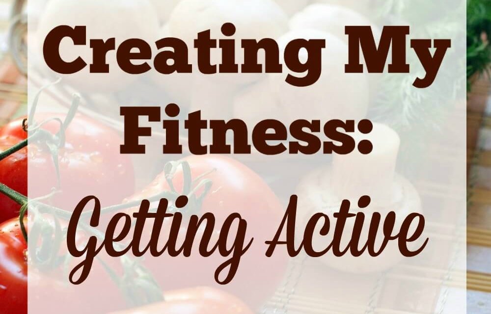 Creating My Fitness: Getting Active