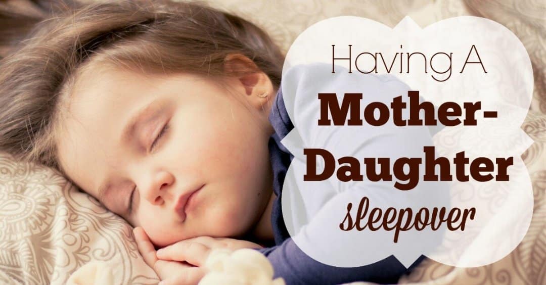 Having a MotherDaughter Sleepover
