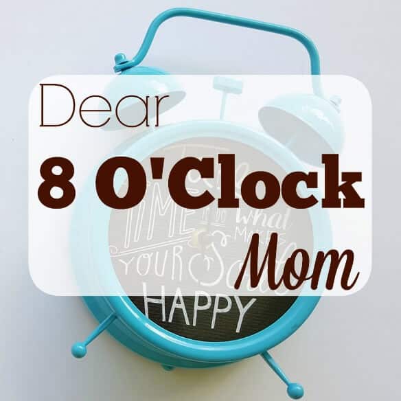 Dear 8 O’Clock Mom