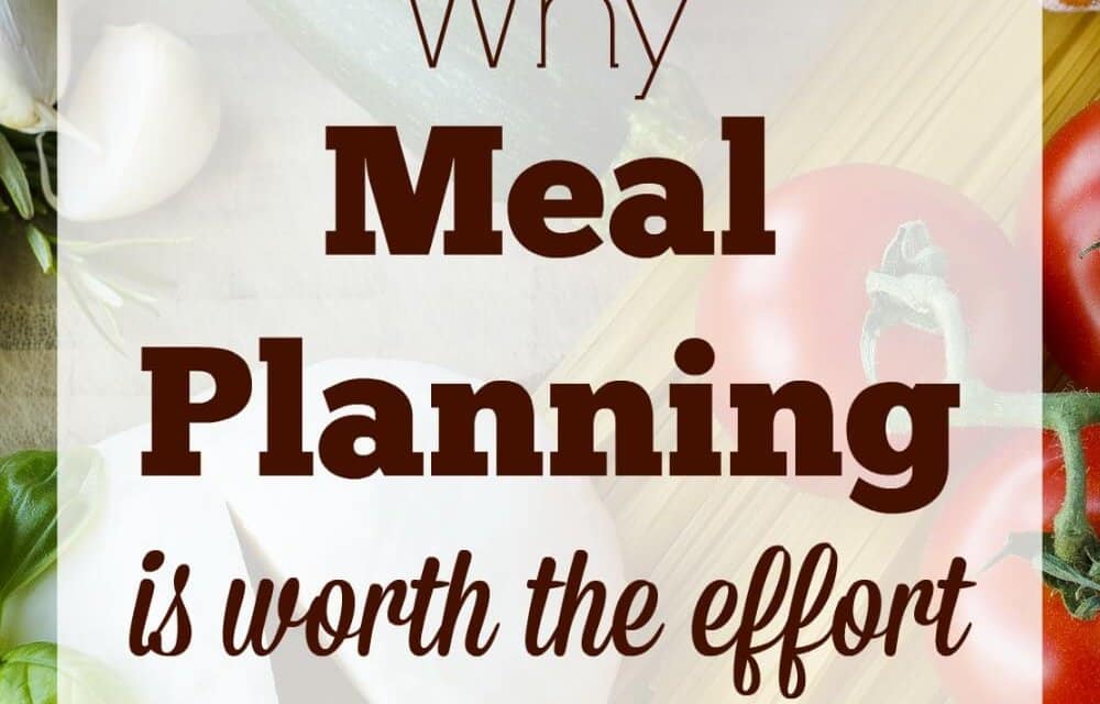 Why Meal Planning is Worth the Effort