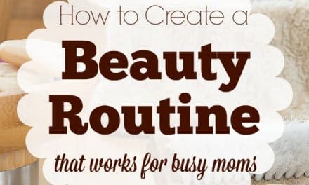 Creating a Beauty Routine That Works for Busy Moms