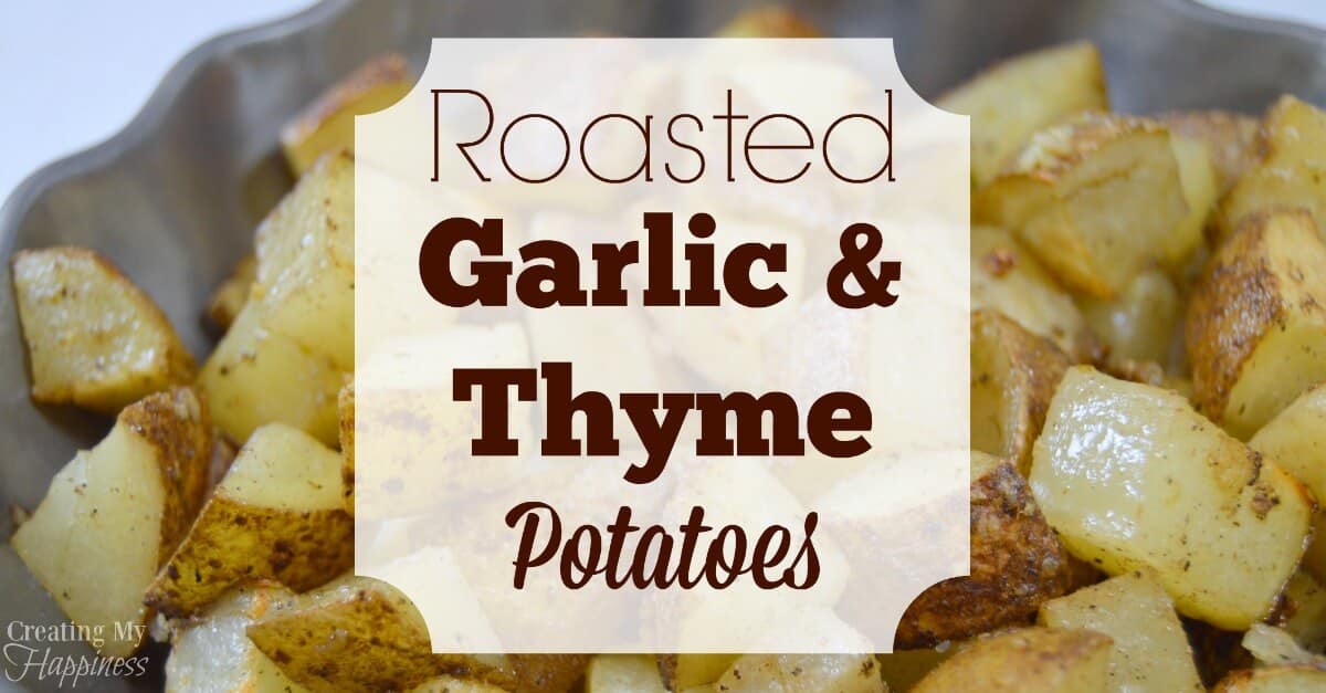 Roasted Garlic & Thyme Potatoes | Creating My Happiness