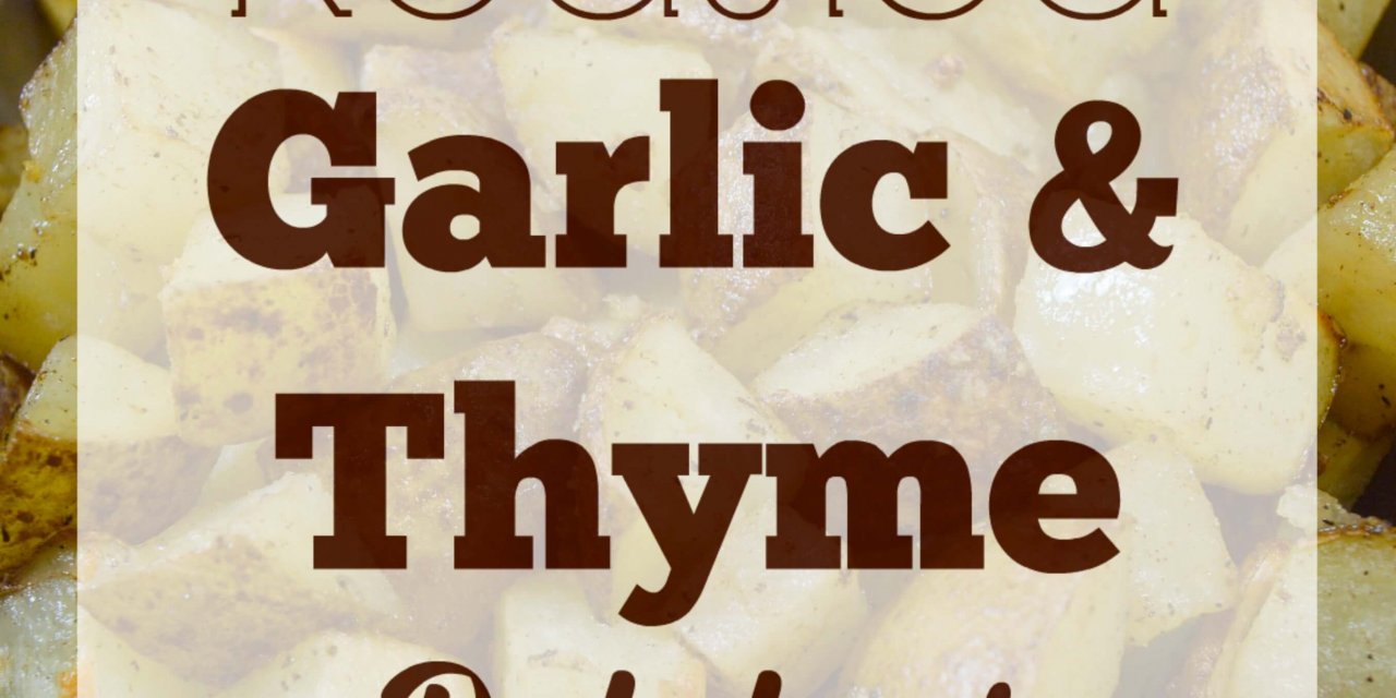 Roasted Garlic & Thyme Potatoes