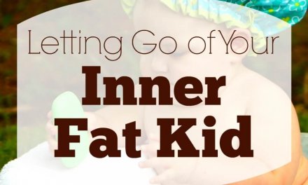 Letting Go of Your Inner Fat Kid