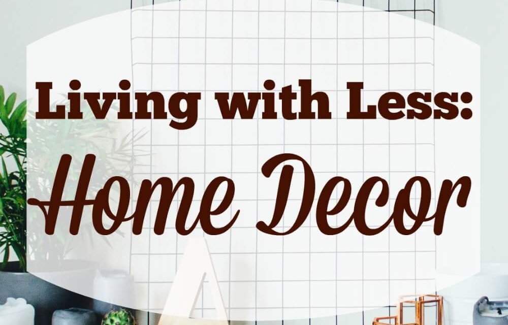 Living With Less: Home Decor