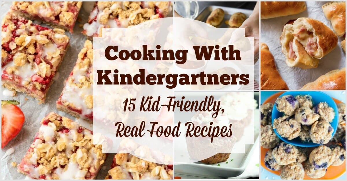 Cooking with kindergartners doesn't have to involve lots of sugar and box mixes. Try these kid-friendly, real food recipes instead!