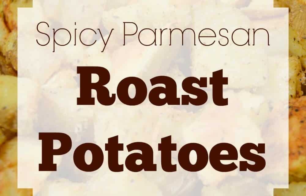 Spicy Parmesan Roast Potatoes