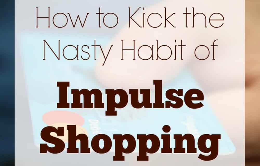 How to Kick the Nasty Habit of Impulse Shopping