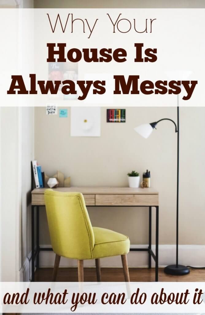 Why Your House is Always a Mess… and what to do about it | Creating My ...