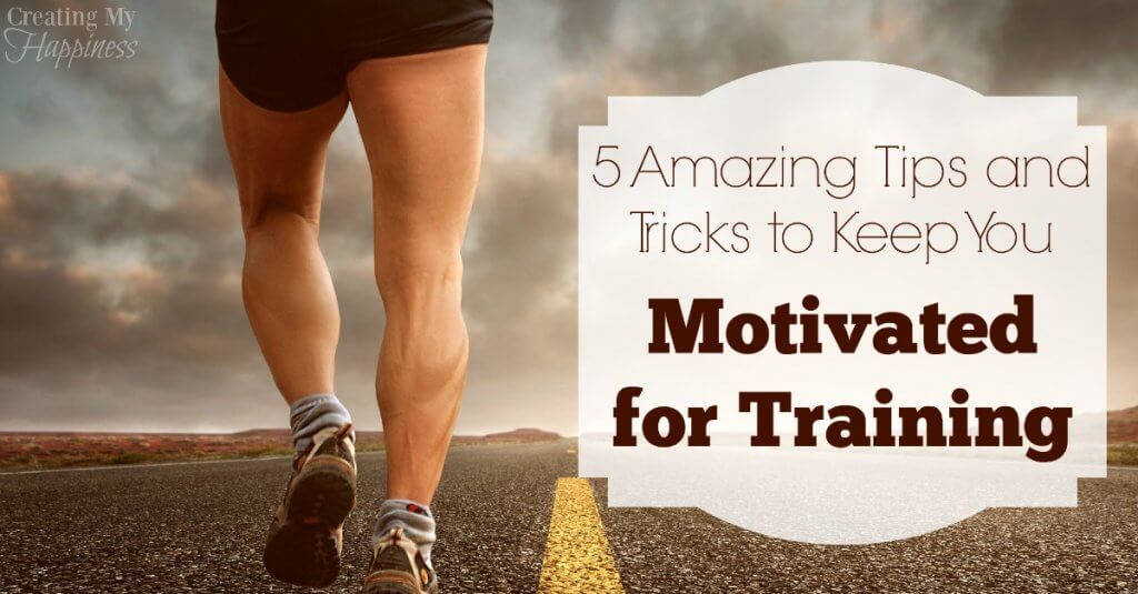 5 Amazing Tips and Tricks To Keep You Motivated For Training | Creating ...