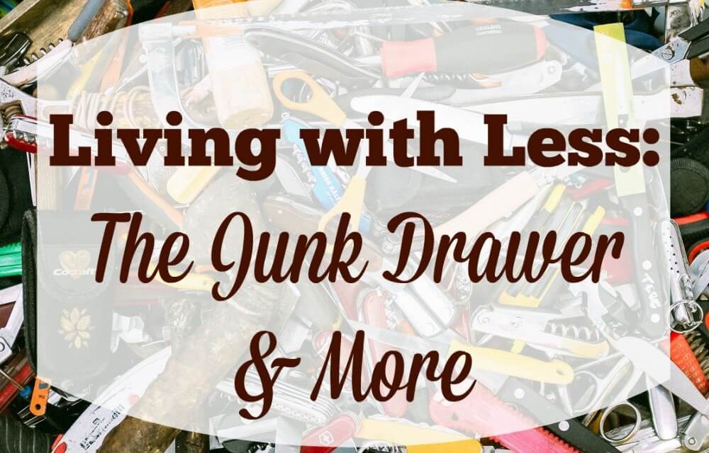 Living with Less: The Junk Drawer and More