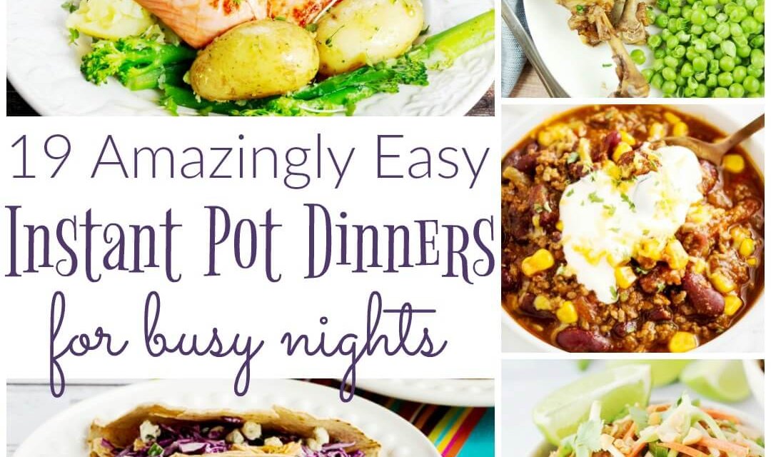 19 Amazingly Easy Instant Pot Dinners for Busy Nights