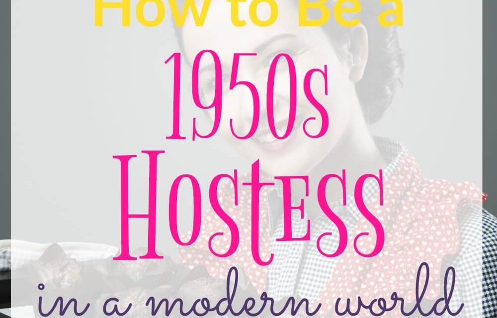 How to Be a 1950s Hostess in a Modern World